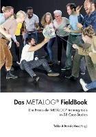Das Metalog FieldBook: Die Praxis der Metalog training tools in 58 Case Studies - Tobias Voss,Daniela Voss - cover