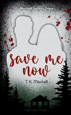 Save me now: Blackwell Security Group - T K Mitchell - cover