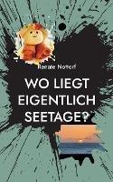 Wo liegt eigentlich Seetage? - Renate Nottorf - cover