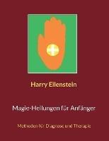 Magie-Heilungen für Anfänger: Methoden für Diagnose und Therapie - Harry Eilenstein - cover
