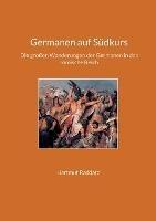 Germanen auf Südkurs: Die großen Wanderungen der Germanen in das römische Reich - Hartmut Raddatz - cover