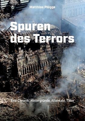 Spuren des Terrors: Eine Chronik: Hintergründe, Attentate, Täter - Matthias Plügge - cover
