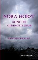 Nora Horst - Ohne die geringste Spur: Ein Cold Case Krimi - Raimund Eich - cover