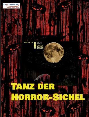 Tanz Der Horror-Sichel: 15 gruselige Kurzgeschichten fur Fans von Horrorliteratur! - Uwe Heinz Sultz,Renate Sultz - cover