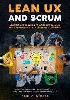 Lean UX and Scrum - Leading Approaches to Agile Design and Agile Development Successfully Combined: A Preparation for the 