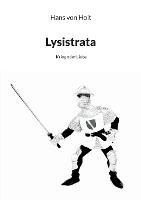 Lysistrata: Krieg oder Liebe - Hans Von Holt - cover