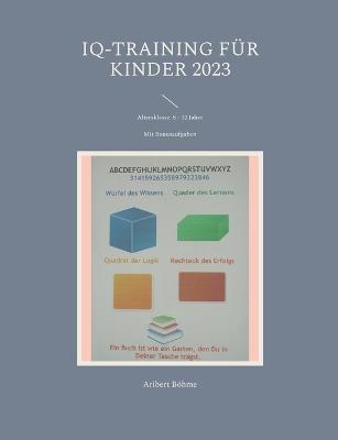 IQ-Training für Kinder 2023: Altersklasse: 8 - 12 Jahre - Aribert Böhme - cover