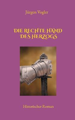 Die rechte Hand des Herzogs - Jurgen Vogler - cover