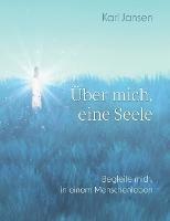 Über mich, eine Seele: Begleite mich, in einem Menschenleben - Karl Jansen - cover