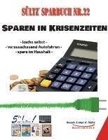 Sültz' Sparbuch Nr. 22 - SPAREN IN KRISENZEITEN: Koche selbst - vorausschauend Autofahren - spare im Haushalt! - Uwe H Sültz,Renate Sültz - cover