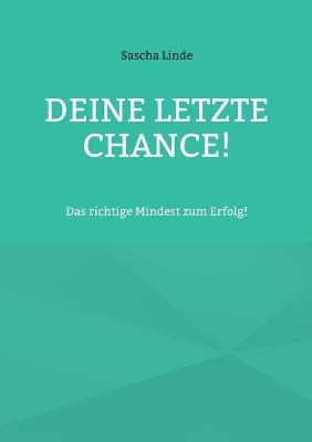 Deine letzte Chance: Das richtige Mindest zum Erfolg - Sascha Linde - cover