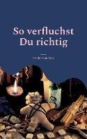 So verfluchst Du richtig: 124 zerstoererische Verwunschungen - Mutter Hautberg - cover