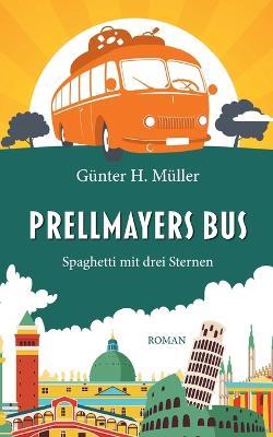 Prellmayers Bus: Spaghetti mit drei Sternen - Gunter H Muller - cover