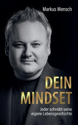 Dein Mindset - Jeder schreibt seine eigene Lebensgeschichte - Markus Mensch - cover