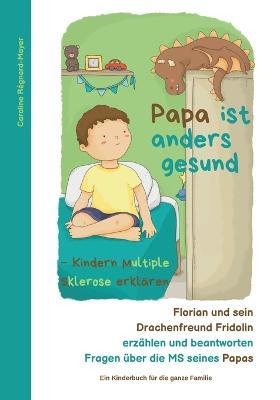 Papa ist anders gesund: Kindern Multiple Sklerose erklaren - Caroline Regnard-Mayer - cover