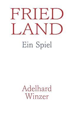 Friedland: Ein Spiel - Adelhard Winzer - cover