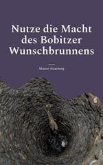 Nutze die Macht des Bobitzer Wunschbrunnens: Wünsch Dir Dein Glück