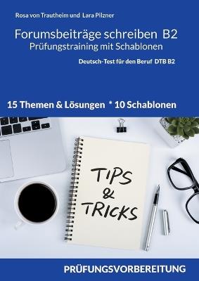 Forumsbeiträge B2 Prüfungstraining mit Schablonen: Deutsch-Test für den Beruf 15 Themen, 10 Schablonen & 15 Lösungen - Rosa Von Trautheim,Lara Pilzner - cover
