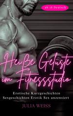 Heiße Gelüste im Fitnessstudio - Erotische Kurzgeschichten Sexgeschichten Erotik Sex unzensiert ab 18 Deutsch
