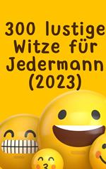 300 lustige Witze für Jedermann (2023): EINFACH ZUM TOTLACHEN - SONDERAUSGABE