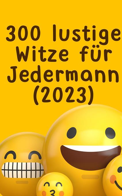 300 lustige Witze für Jedermann (2023): EINFACH ZUM TOTLACHEN - SONDERAUSGABE - Hellen Batler - ebook