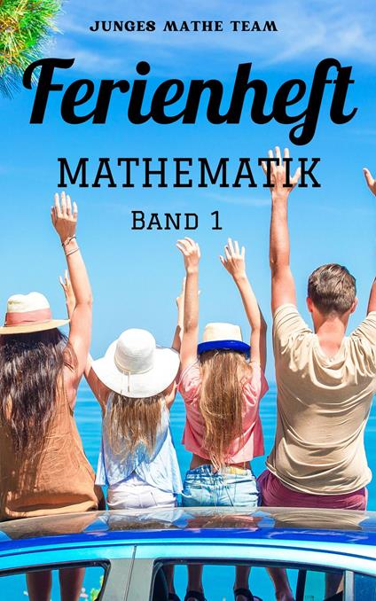 Mathematik Ferienhefte für liebe Kinder - AHS / NMS - Nach der 2. Klasse Ferienheft Mathematik: 500 Übungen und Lösungen - Junges Mathe Team - ebook