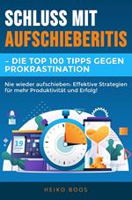 Schluss mit Aufschieberitis – Die Top 100 Tipps gegen Prokrastination