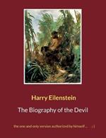 The Biography of the Devil: the one and only version authorized by himself ...;-)