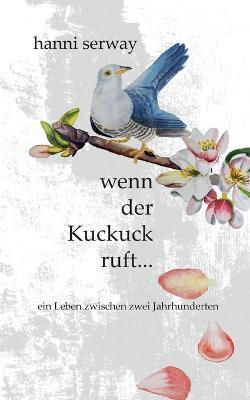 wenn der Kuckuck ruft: ein Leben zwischen zwei Jahrhunderten - Hanni Serway - cover