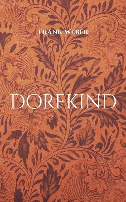 Dorfkind: Eine Kindheit auf dem Lande - Frank Weber - cover