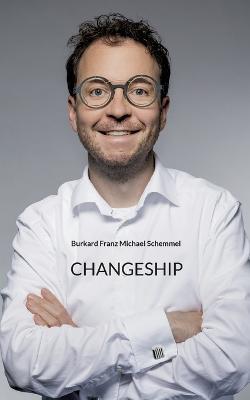 Changeship: Building and scaling next generation businesses in the digital polypol: Purpose driven - Customer dedicated - Sustainability enabled - Burkard Schemmel - cover
