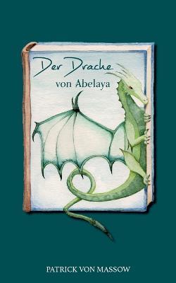 Der Drache von Abelaya - Patrick Von Massow - cover