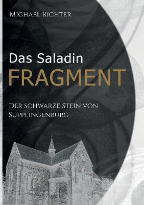 Das Saladin Fragment: Der Schwarze Stein von Supplingenburg - Michael Richter - cover