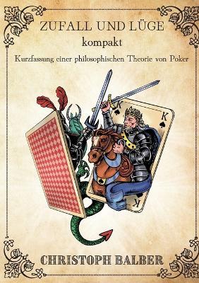 Zufall und Lüge kompakt: Kurzfassung einer philosophischen Theorie von Poker - Christoph Balber - cover