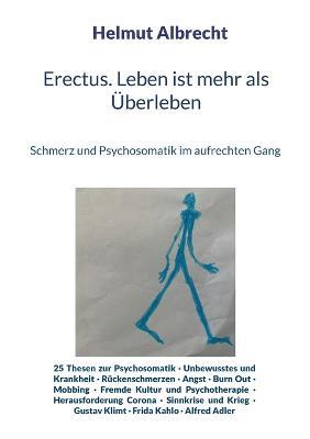 Erectus. Leben ist mehr als UEberleben: Schmerz und Psychosomatik im aufrechten Gang - Helmut Albrecht - cover
