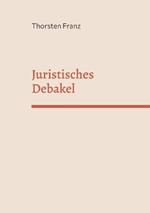 Juristisches Debakel: Eine juristische, manchmal unjuristische Utopie
