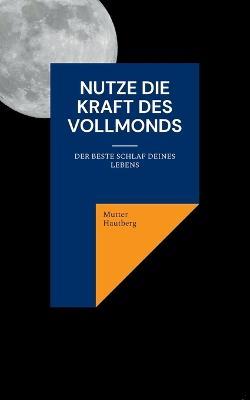 Nutze die Kraft des Vollmonds: Der beste Schlaf Deines Lebens - Mutter Hautberg - cover