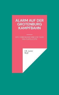 Alarm auf der Grotenburg Kampfbahn: KFC Uerdingen und die Tage des Flutlichts - J R Lucas Wolf - cover