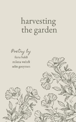 harvesting the garden - Ilana Haldi,Milena Wehrli,Selin Goeymen - cover