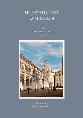 Reisefuhrer Dresden: Urlaub im Florenz des Nordens - Stefan Wahle - cover