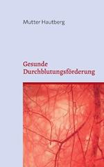 Gesunde Durchblutungsförderung: Bringen sie Kraft in ihren Kreislauf