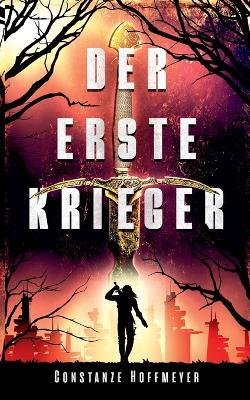Der Erste Krieger: Ein absolut fesselnder Dystopie Thriller - Constanze Hoffmeyer - cover
