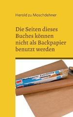 Die Seiten dieses Buches koennen nicht als Backpapier benutzt werden: Das klappt absolut nicht