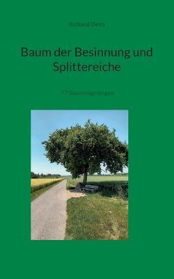 Baum der Besinnung und Splittereiche: 77 Baumbegegnungen - Richard Deiss - cover