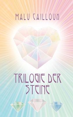 Trilogie der Steine - Malu Cailloux - cover