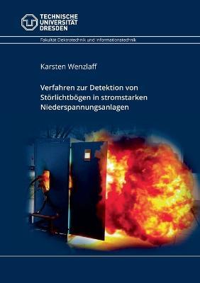 Verfahren zur Detektion von Störlichtbögen in stromstarken Niederspannungsanlagen - Karsten Wenzlaff - cover
