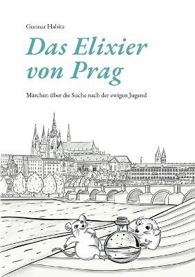 Das Elixier von Prag: Märchen über die Suche nach der ewigen Jugend - Gunnar Habitz - cover