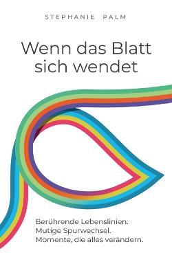 Wenn das Blatt sich wendet: Berührende Lebenslinien. Mutige Spurwechsel. Momente, die alles verändern. - Stephanie Palm - cover