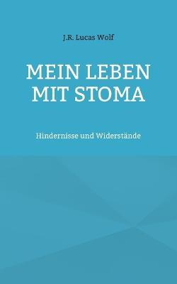 Mein Leben mit Stoma: Hindernisse und Widerstande - J R Lucas Wolf - cover