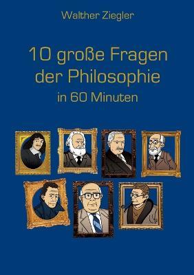 10 große Fragen der Philosophie in 60 Minuten - Walther Ziegler - cover